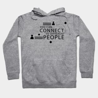 Text "you can connect to differeny people" Hoodie